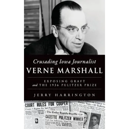 Crusading Iowa Journalist Verne Marshall: Exposing Graft and the 1936 Pulitzer Prize - Hardcover