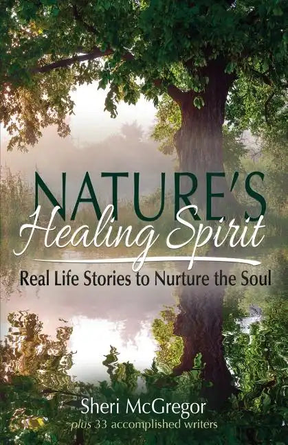 Nature's Healing Spirit: Real Life Stories to Nurture the Soul - Paperback