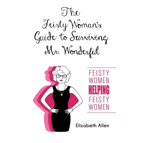 The Feisty Woman's Guide to Surviving Mr. Wonderful: 