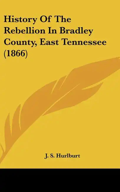 History Of The Rebellion In Bradley County, East Tennessee (1866) - Hardcover