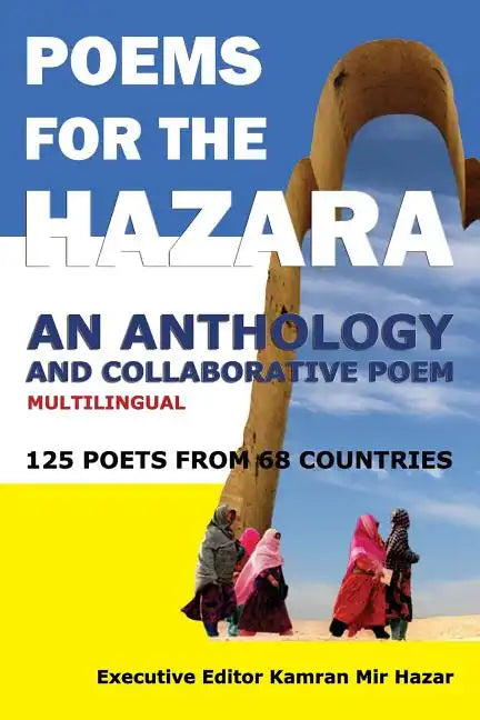 Poems for the Hazara: A Multilingual Poetry Anthology and Collaborative Poem by 125 Poets from 68 Countries - Paperback