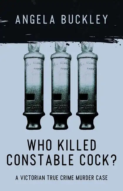 Who Killed Constable Cock?: A Victorian True Crime Murder Case - Paperback