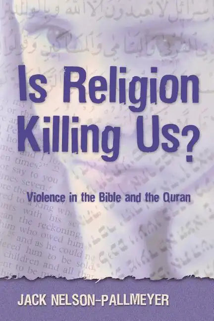 Is Religion Killing Us?: Violence in the Bible and the Quran - Paperback