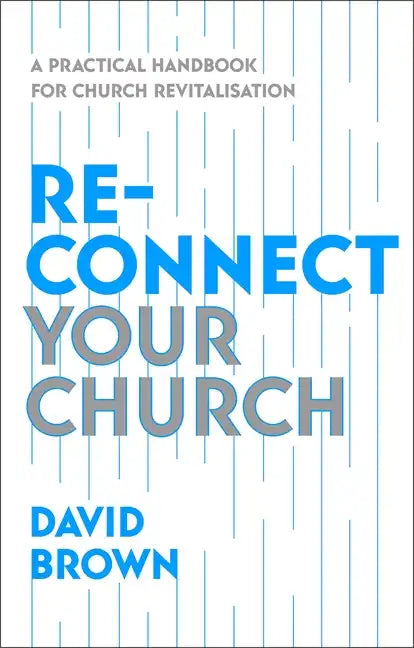Reconnect Your Church: A Practical Handbook for Church Revitalisation - Paperback