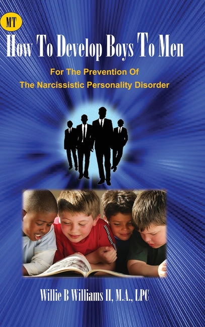 How To Develop Boys To Men: For The Prevention of The Narcissistic Personality Disorder - Hardcover