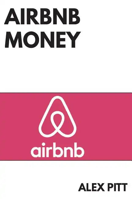 Airbnb money: Secrets, practical tips, how to get started, making a career, simple steps and how to succeed and make bank - Paperback