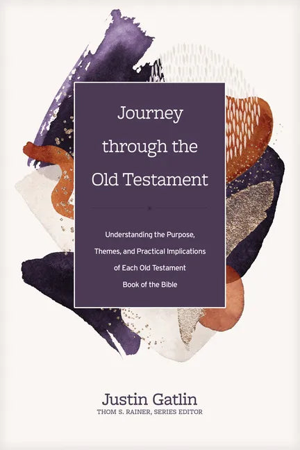 Journey Through the Old Testament: Understanding the Purpose, Themes, and Practical Implications of Each Old Testament Book of the Bible - Hardcover