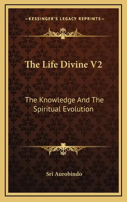 The Life Divine V2: The Knowledge and the Spiritual Evolution - Hardcover