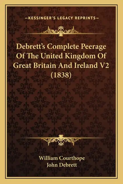 Debrett's Complete Peerage Of The United Kingdom Of Great Britain And Ireland V2 (1838) - Paperback
