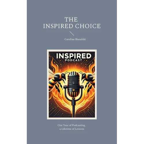 The Inspired Choice: Chronicles of Transformation Beyond Imagination - Paperback