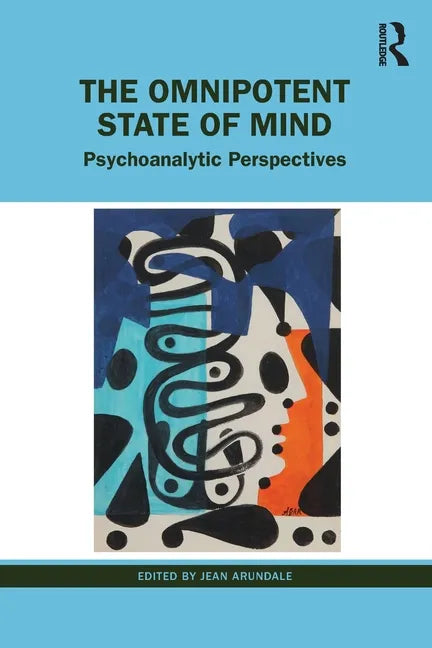 The Omnipotent State of Mind: Psychoanalytic Perspectives - Paperback