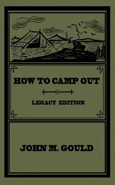 How To Camp Out (Legacy Edition): The Original Classic Handbook On Camping, Bushcraft, And Outdoors Recreation - Paperback