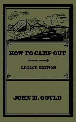 How To Camp Out (Legacy Edition): The Original Classic Handbook On Camping, Bushcraft, And Outdoors Recreation - Paperback