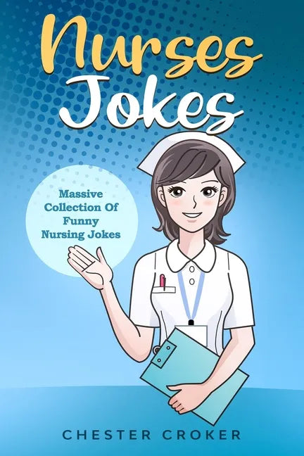 Nurses Jokes: Massive Collection Of Funny Nursing Jokes - Paperback
