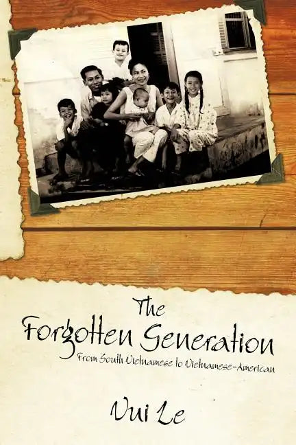 The Forgotten Generation: From South Vietnamese to Vietnamese-American - Paperback