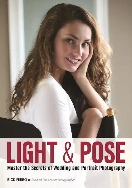 Light & Pose: Master the Secrets of Wedding, Glamour, and Portrait Photography - Paperback