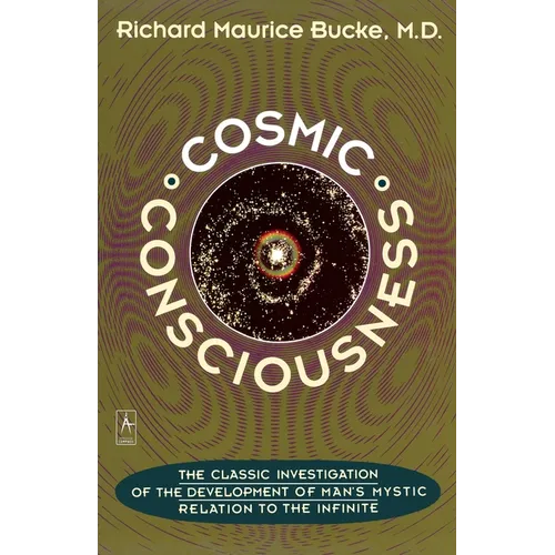 Cosmic Consciousness: A Study in the Evolution of the Human Mind - Paperback