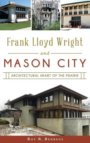 Frank Lloyd Wright and Mason City: Architectural Heart of the Prairie - Hardcover