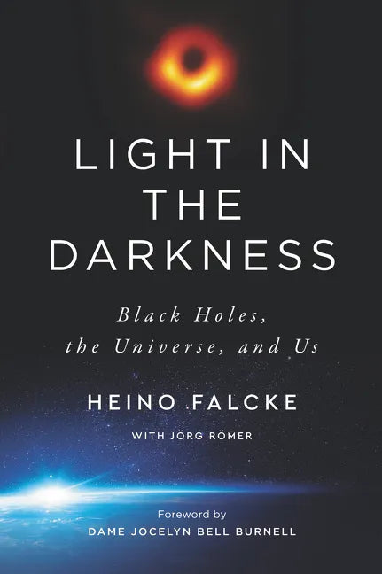 Light in the Darkness: Black Holes, the Universe, and Us - Paperback