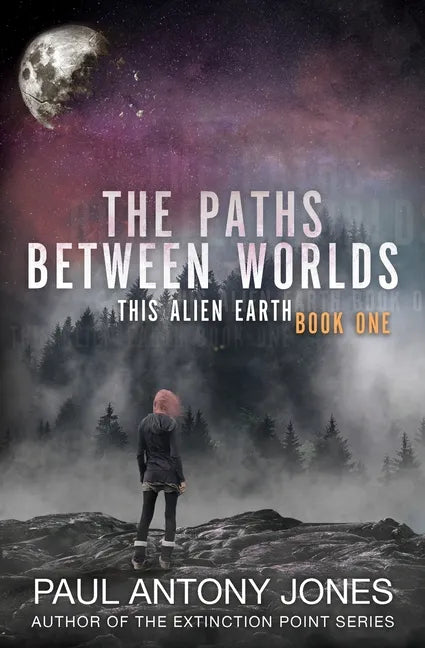 The Paths Between Worlds: This Alien Earth Book One - Paperback