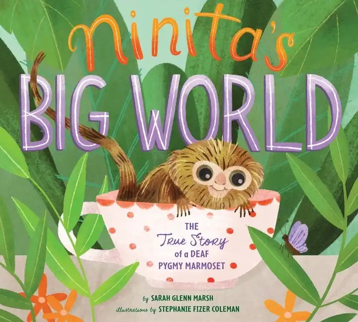 Ninita's Big World: The True Story of a Deaf Pygmy Marmoset - Hardcover