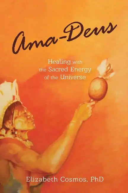Ama-Deus: Healing with the Sacred Energy of the Universe - Paperback