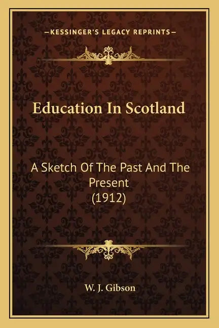 Education in Scotland: A Sketch of the Past and the Present (1912) - Paperback
