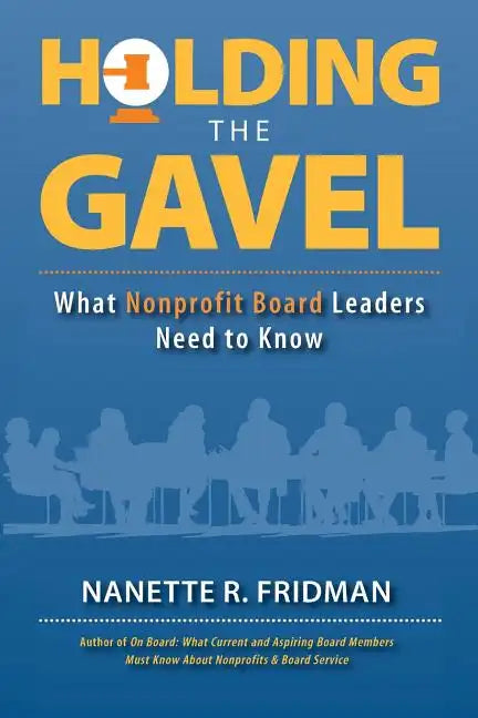 Holding the Gavel: What Nonprofit Board Leaders Need to Know - Paperback