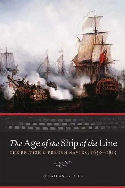 The Age of the Ship of the Line: The British and French Navies, 1650-1815 - Hardcover