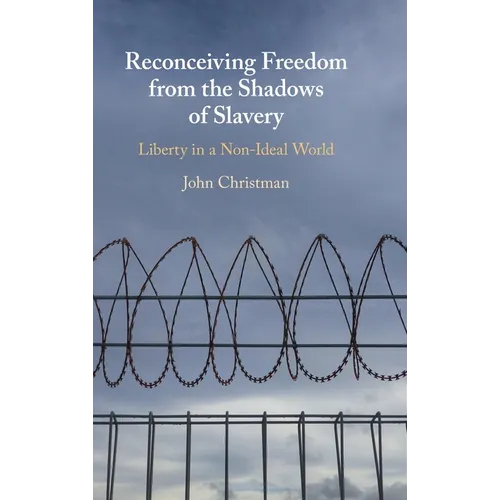 Reconceiving Freedom from the Shadows of Slavery - Hardcover