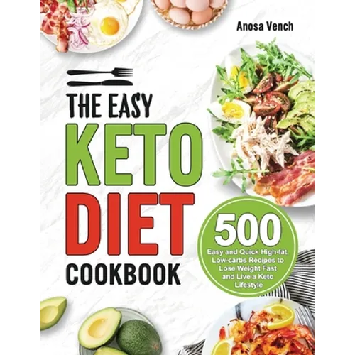 The Easy Keto Diet Cookbook: 500 Easy and Quick High-fat, Low-carbs Recipes to Lose Weight Fast and Live a Keto Lifestyle - Paperback