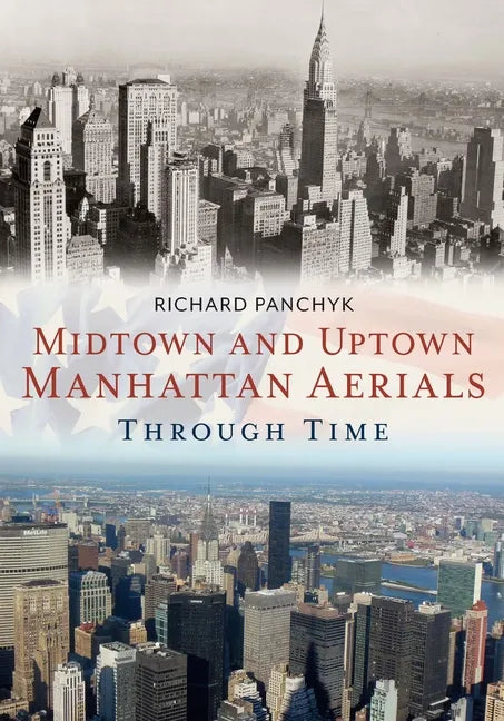 Midtown and Uptown Manhattan Aerials Through Time - Paperback