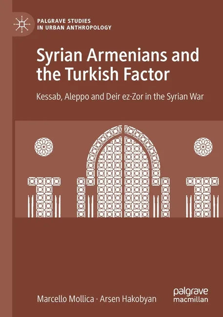 Syrian Armenians and the Turkish Factor: Kessab, Aleppo and Deir Ez-Zor in the Syrian War - Paperback