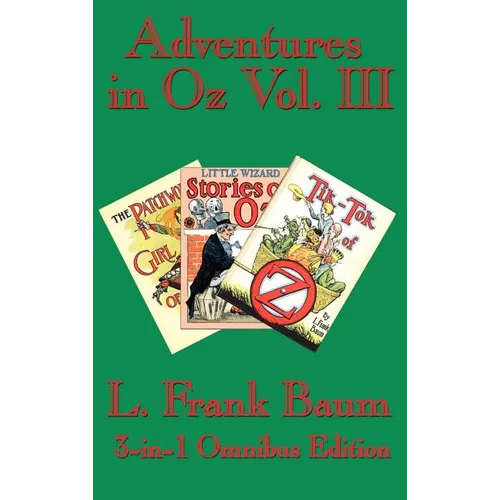 Adventures in Oz Vol. III: The Patchwork Girl of Oz, Little Wizard Stories of Oz, Tik-Tok of Oz - Hardcover