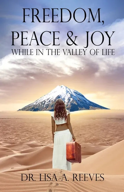 Freedom, Peace & Joy: While in the Valley of Life - Paperback