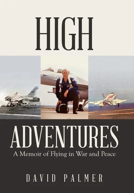 High Adventures: A Memoir of Flying in War and Peace - Hardcover