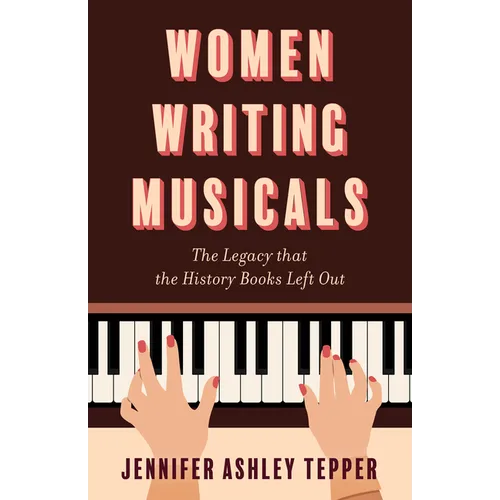 Women Writing Musicals: The Legacy That the History Books Left Out - Hardcover