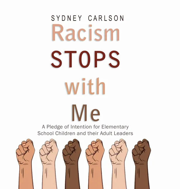 Racism STOPS with Me: A Pledge of Intention for Elementary School Children (and their Adult Leaders) - Hardcover