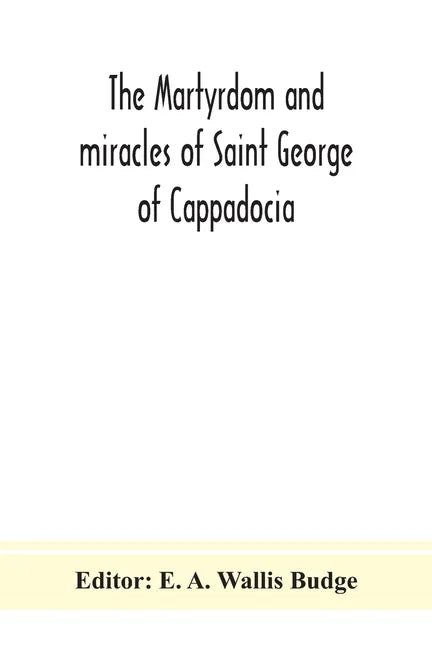 The martyrdom and miracles of Saint George of Cappadocia - Paperback