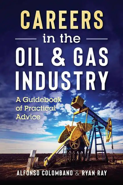 Careers in the Oil & Gas Industry: A Guidebook of Practical Advice - Paperback