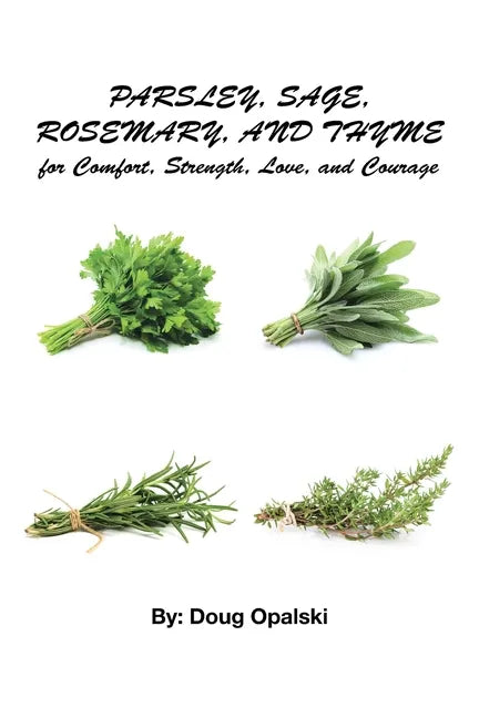 Parsley, Sage, Rosemary, and Thyme for Comfort, Strength, Love, and Courage - Paperback