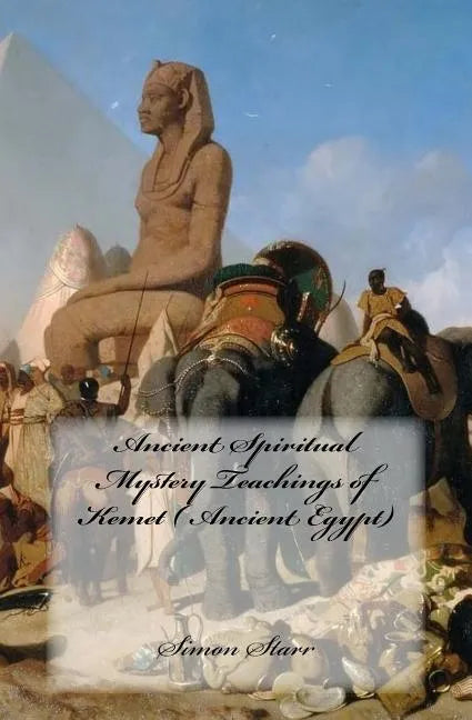 Ancient Spiritual Mystery Teachings of Kemet ( Ancient Egypt): The original source of Judaism, Christianity & Islam - Paperback