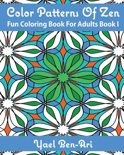 Color Patterns Of Zen: Fun Coloring Book For Adults Book 1 - Paperback