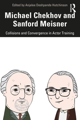 Michael Chekhov and Sanford Meisner: Collisions and Convergence in Actor Training - Paperback