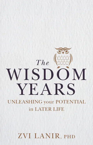 The Wisdom Years: Unleashing Your Potential in Later Life - Paperback