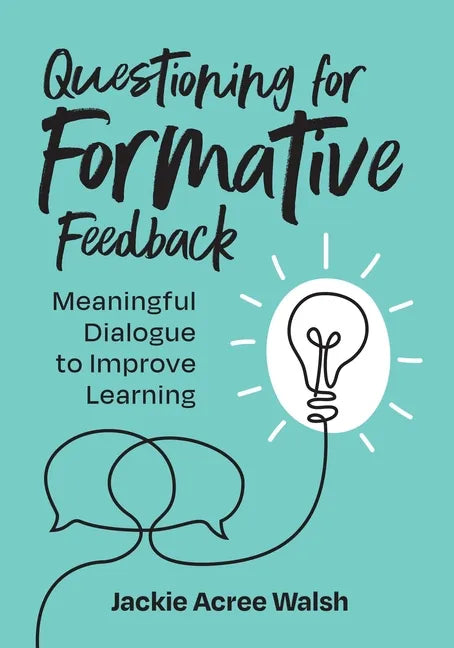 Questioning for Formative Feedback: Meaningful Dialogue to Improve Learning - Paperback