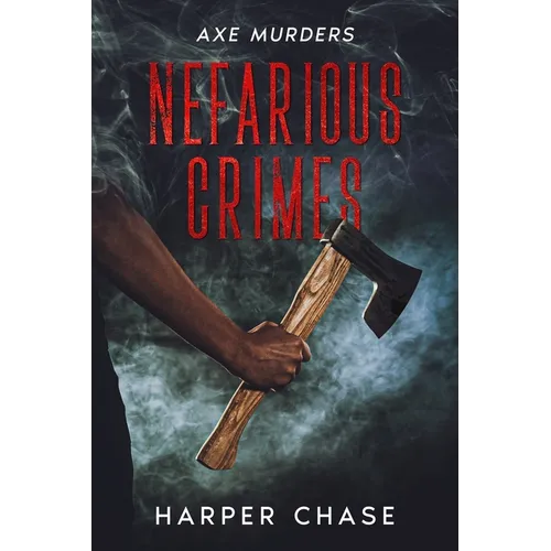 Nefarious Crimes: Axe Murders - Paperback