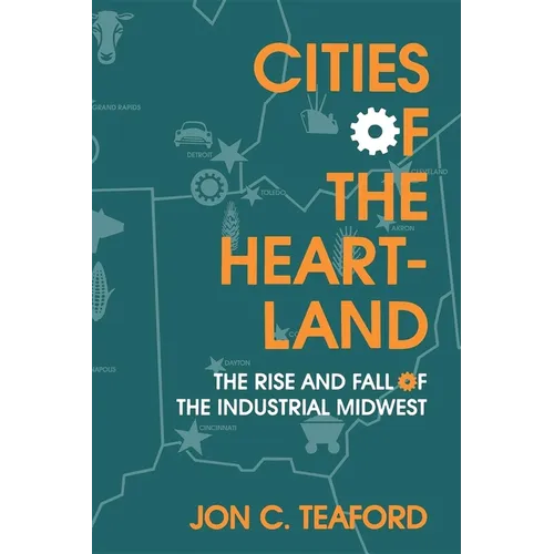 Cities of the Heartland: The Rise and Fall of the Industrial Midwest - Paperback