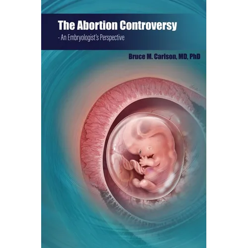 The Abortion Controversy: An Embryologist's Perspective - Paperback