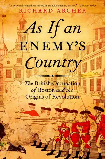 As If an Enemy's Country: The British Occupation of Boston and the Origins of Revolution - Paperback